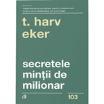 Carti si Birotica - Carti - Dezvoltare personala - Secretele mintii de milionar. Ed a IV a , T. Harv Eker - Infinity.ro