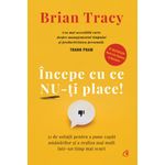 Carti si Birotica - Carti - Dezvoltare personala - Incepe cu ce nu-ti place - Brian Tracy, editia 2022 - Infinity.ro