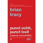 Carti si Birotica - Carti - Bestseller - Punct ochit, punct lovit. Puterea concentrarii, Brian Tracy - Infinity.ro