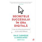 Carti si Birotica - Carti - Dezvoltare personala - Secretele succesului in era digitala - Dale Carnegie, Brent Cole - Infinity.ro