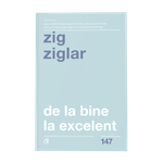 Carti si Birotica - Carti - Bestseller - De la bine la excelent. Ed a II a, Zig Ziglar - Infinity.ro