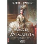 Carti si Birotica - Carti - Istorie - Maria Antoaneta. Procesul Reginei. Editia a II-a, Raphael Dargent - Infinity.ro