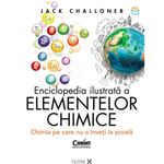 Carti si Birotica - Carti - Manuale si auxiliare scolare - Atlase si enciclopedii - Enciclopedia ilustrata a elementelor chimice cartonata, Jack Challoner - Infinity.ro