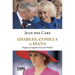 Carti si Birotica - Carti - Istorie - Charles, Camilla si Diana - Jean Des Cars - Infinity.ro
