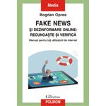 Carti si Birotica - Carti - Beletristica - Fake news si dezinformare online: recunoaste si verifica, Bogdan Oprea - Infinity.ro