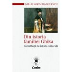 Carti si Birotica - Carti - Istorie - Din istoria familiei ghika. Contributii de istorie culturala - Radulescu Mihai Sorin - Infinity.ro