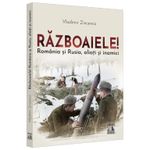 Carti si Birotica - Carti - Istorie - Razboaiele! Romania si Rusia; inamici si aliati, Vladimir Zincenco - Infinity.ro