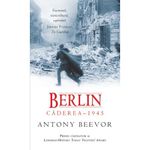 Carti si Birotica - Carti - Istorie - Berlin: Caderea 1945 - Antony Beevor - Infinity.ro