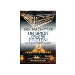 Carti si Birotica - Carti - Istorie - Un Spion printre Prieteni - Ben Macintyre - Infinity.ro