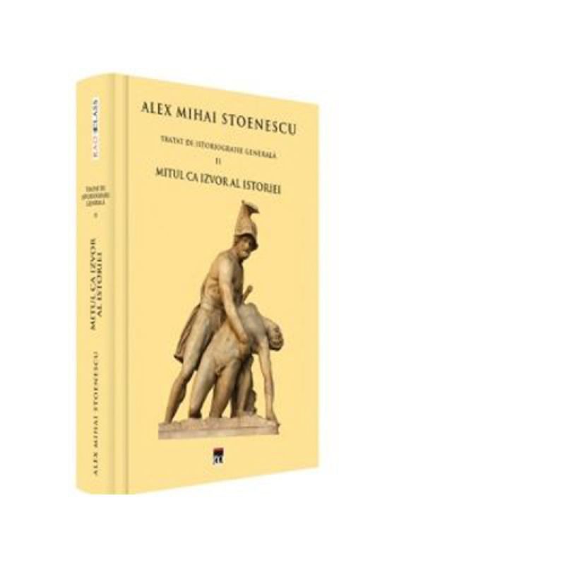 Carti si Birotica - Carti - Istorie - Tratat de istoriografie gererala vol.2 , Alex Mihai Stoenescu - Infinity.ro