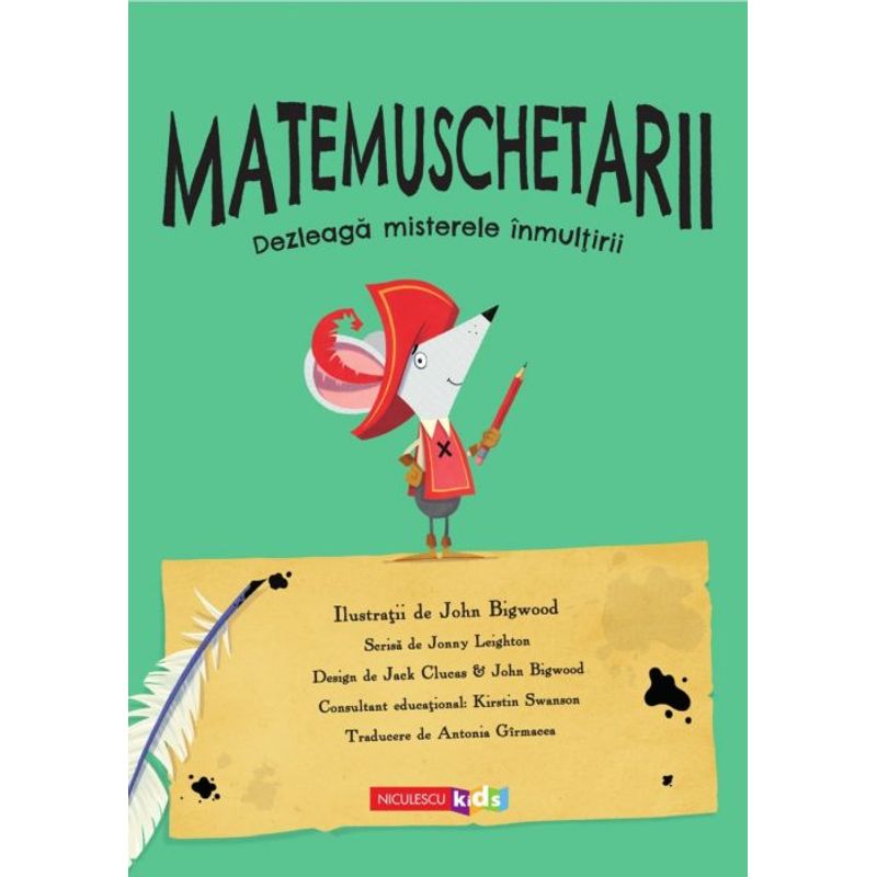 Carti si Birotica - Carti - Manuale si auxiliare scolare - Culegeri auxiliare - Matemuschetarii. Dezleaga misterele inmultirii, Jonny Leighton - Infinity.ro