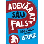 Carti si Birotica - Carti - Carti pentru copii - Carti interactive - Adevarat Sau Fals? Adevarul Despre Istorie - Sonya Newland - Infinity.ro