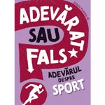 Carti si Birotica - Carti - Carti pentru copii - Carti interactive - Adevarat Sau Fals? Adevarul Despre Sport - Annabel Savery - Infinity.ro