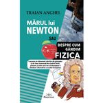 Carti si Birotica - Carti - Carti pentru copii - Carti interactive - Marul lui Newton sau Despre cum Gandim Fizica - Traian Anghel - Infinity.ro