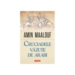 Carti si Birotica - Carti - Istorie - Cruciadele vazute de arabi, Amin Maalouf, Polirom - Infinity.ro