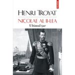 Carti si Birotica - Carti - Istorie - Nicolae al II-lea. Ultimul tar, Henri Troyat - Infinity.ro