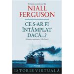 Carti si Birotica - Carti - Istorie - Ce s-ar fi intamplat daca...? - Niall Ferguson - Infinity.ro