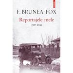 Carti si Birotica - Carti - Beletristica - Reportajele mele. 1927-1938, F. Brunea-Fox - Infinity.ro