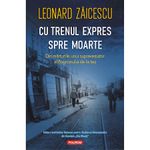 Carti si Birotica - Carti - Beletristica - Cu trenul expres spre moarte, Leonard Z?icescu - Infinity.ro