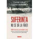 Carti si Birotica - Carti - Beletristica - Suferinta nu se da la frati, Cornel Jurju , Cosmin Budeanca - Infinity.ro