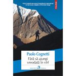 Carti si Birotica - Carti - Bestseller - Fara sa ajungi vreodata in virf, Paolo Cognetti - Infinity.ro