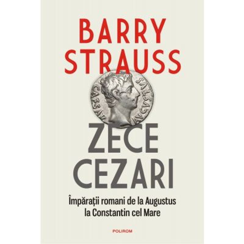 Carti si Birotica - Carti - Beletristica - Zece cezari - Barry Strauss - Infinity.ro