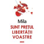 Carti si Birotica - Carti - Beletristica - Sunt pretul libertatii voastre - Mila - Infinity.ro