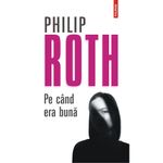 Carti si Birotica - Carti - Beletristica - Pe cand era buna, Philip Roth, Polirom - Infinity.ro