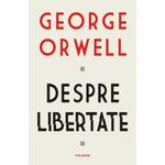Carti si Birotica - Carti - Beletristica - Despre libertate, George Orwell - Infinity.ro