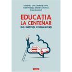 Carti si Birotica - Carti - Istorie - Educatia la Centenar. Idei. Institutii, Laurentiu Soitu (coord.) - Infinity.ro