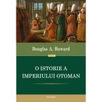 Carti si Birotica - Carti - Istorie - O istorie a Imperiului Otoman - Douglas A. Howard - Infinity.ro