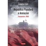 Carti si Birotica - Carti - Istorie - Republica Populara a Amneziei. Tiananmen, 1989 - Louisa Lim - Infinity.ro