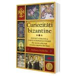Carti si Birotica - Carti - Istorie - Curiozitati bizantine. Povesti stranii si fapte surprinzatoare din istoria celui mai ortodox imperiu din lume - Infinity.ro