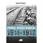 Carti si Birotica - Carti - Istorie - Primul Razboi Mondial 1914-1918 - Vyvyen Brendon - Infinity.ro