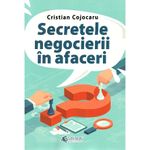 Carti si Birotica - Carti - Business si economie - Secretele Negocierii In Afaceri - Cristian Cojocaru - Infinity.ro