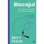 Carti si Birotica - Carti - Dezvoltare personala - Blocajul. Cum sa scapi de inertie si sa mergi mai departe, Britt Frank - Infinity.ro
