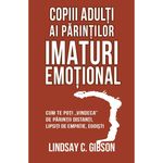 Carti si Birotica - Carti - Psihologie - Copiii adulti ai parintilor imaturi emotional, Lindsay C. Gibson - Infinity.ro