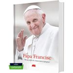 Carti si Birotica - Carti - Dezvoltare personala - Papa Francisc. Mesaje pline de compasiune si gingasie (editie cartonata), Papa Francisc - Infinity.ro