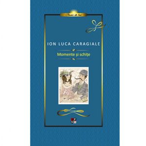 Caragiale. Momente si Schite. Lux