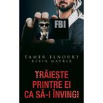 Carti si Birotica - Carti - Stiinte sociale si politica - Traieste printre ei ca sa-I invingi, Tamer Elnoury, Kevin Maurer - Infinity.ro