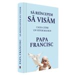 Carti si Birotica - Carti - Religie - Sa reincepem sa visam. Calea catre un viitor mai bun, Papa Francisc - Infinity.ro