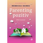Carti si Birotica - Carti - Bestseller - Parenting pozitiv. Ghid esential - Rebecca Eanes - Infinity.ro