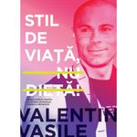 Carti si Birotica - Carti - Medicina si sanatate - Stil de viata nu dieta. Ghid complet pentru o slabire sanatoasa, rapida si definitiva. Editia a II-a - Valentin Vasile - Infinity.ro