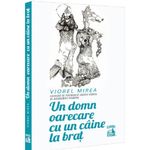 Carti si Birotica - Carti - Fictiune - Un domn oarecare cu un caine la brat, Viorel Mirea - Infinity.ro