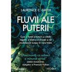 Carti si Birotica - Carti - Istorie - Fluvii ale puterii. Cum o forta a naturii a cladit regate, a distrus civilizatii si ne modeleaza lumea in care traim - Infinity.ro
