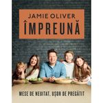 Carti si Birotica - Carti - Gastronomie - Impreuna. Mese de neuitat, usor de pregatit, Jamie Oliver - Infinity.ro