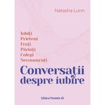 Carti si Birotica - Carti - Dezvoltare personala - Conversatii despre iubire - Natasha Lunn, editia 2024 - Infinity.ro