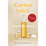 Carti si Birotica - Carti - Fictiune - Cartea tuicii. Povestiri din Banat, Matej Horava - Infinity.ro