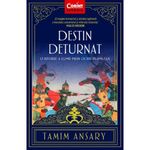 Carti si Birotica - Carti - Istorie - Destin deturnat. o istorie a lumii prin ochii islamului - tamim ansary - Infinity.ro