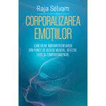 Carti si Birotica - Carti - Psihologie - Corporalizarea emotiilor, Raja Selvam - Infinity.ro